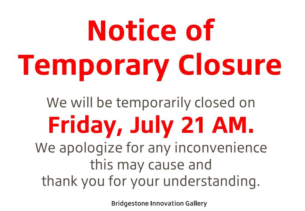 Notice of Temporary Closure Bridgestone Innovation Gallery